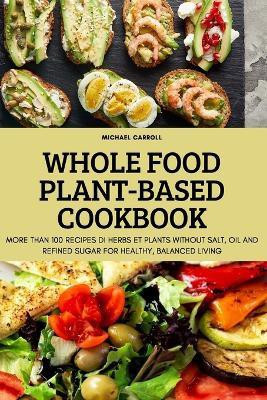 Whole Food Plant-Based Cookbook(English, Paperback, Michael Carroll)