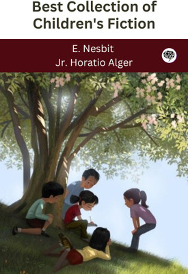 Best Collection of Children's Fiction (Grapevine edition)(Paperback, E. Nesbit, Jr. Horatio Alger)