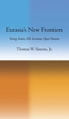 Eurasia's New Frontiers(English, Hardcover, Simons Thomas W. Jr.)