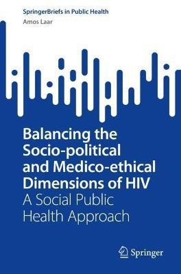 Balancing the Socio-political and Medico-ethical Dimensions of HIV(English, Paperback, Laar Amos)