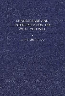 Shakespeare and Interpretation, or What You Will(English, Paperback, Polka Brayton)