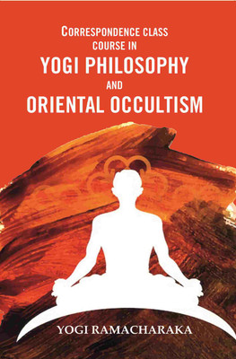 Correspondence Class Course in Yogi Philosophy and Oriental Occultism(Paperback, Yogi Ramacharaka)