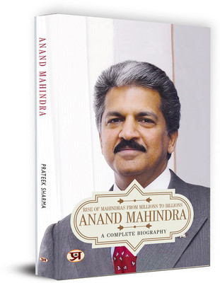Anand Mahindra: A Complete Biography | Rise of Mahindras From Millions To Billions | Indian Billionaire Businessman Life Story(Paperback, Parteek Sharma)