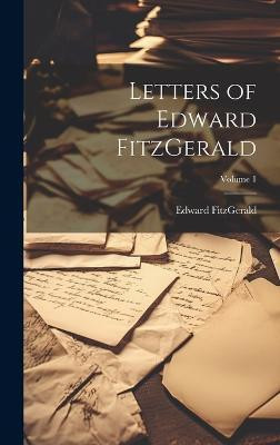 Letters of Edward FitzGerald; Volume 1(English, Hardcover, Fitzgerald Edward)