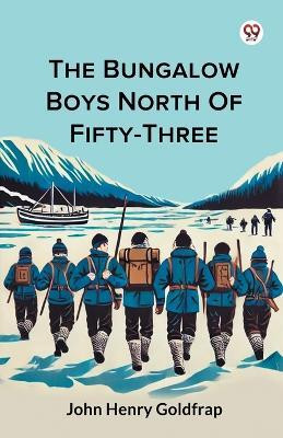 The Bungalow Boys North Of Fifty-Three(Paperback, John Henry Goldfrap)