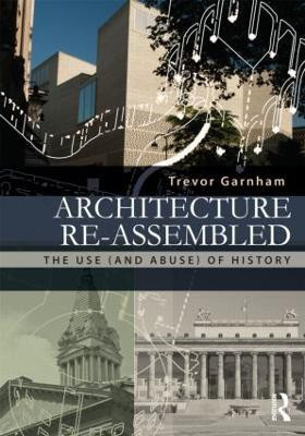 Architecture Re-assembled(English, Paperback, Garnham Trevor)