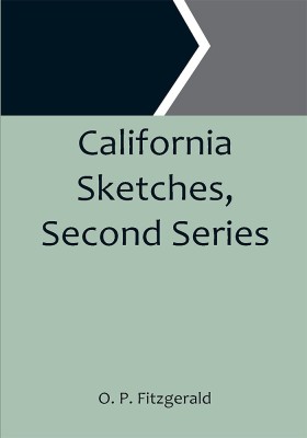 California Sketches, Second Series(Paperback, O. P. Fitzgerald)