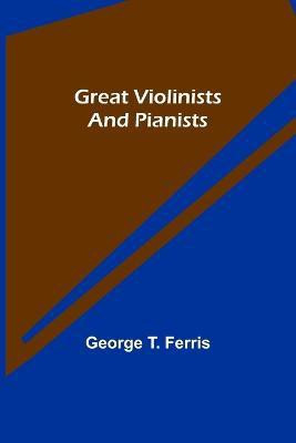 Great Violinists and Pianists(English, Paperback, T Ferris George)