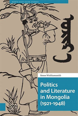 Politics and Literature in Mongolia (1921-1948)(English, Electronic book text, Wickhamsmith Simon)