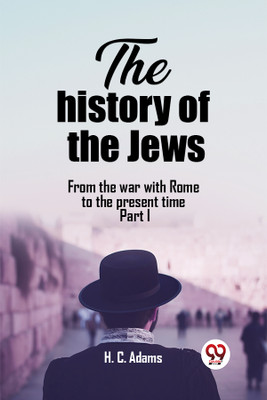 The history of the JewsFrom the war with Rome to the present time Part I (Edition2023)(English, Paperback, Adams H C)