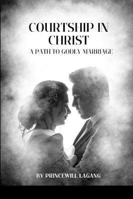 Courtship in Christ(English, Paperback, Lagang Princewill)