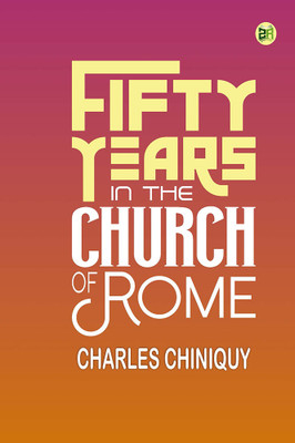 Fifty Years in the Church of Rome(Hardcover, Charles Chiniquy)