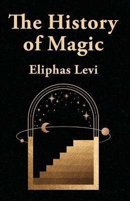 This History Of Magic(English, Paperback, By Eliphas Levi)