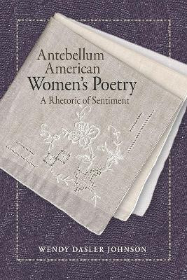 Antebellum American Women's Poetry(English, Paperback, Johnson Wendy Dasler)