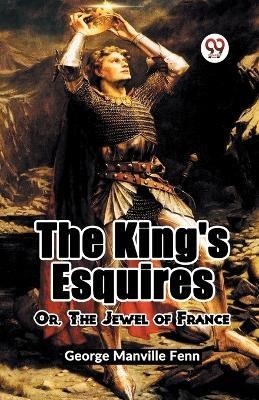 The King's Esquires Or, The Jewel Of France(English, Paperback, Manville Fenn George)