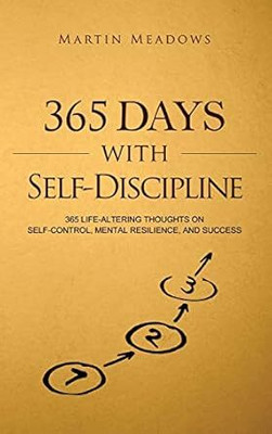 365 Days With Self-Discipline: 365 Life-Altering Thoughts on Self-Control, Mental Resilience, and Success(Paperback, Martin Meadows)