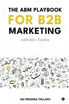 The ABM Playbook for B2B Marketing(English, Paperback, Sai Krishna Yallapu)