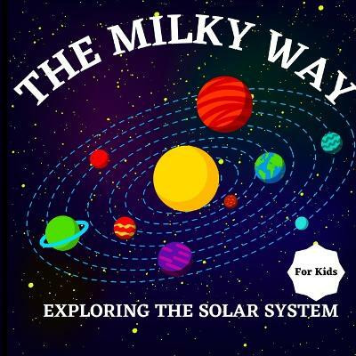 The Milky Way Book for Kids (Exploring The Solar System)(English, Paperback, Russ West)