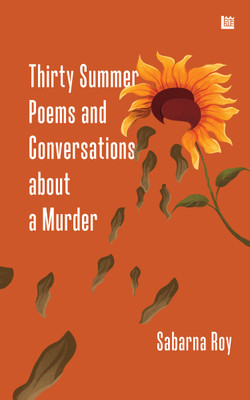 Thirty Summer Poems and Conversations About a Murder(English, Paperback, Roy Sabarna)