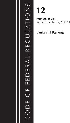 Code of Federal Regulations, Title 12 Banks and Banking 200-229, Revised as of January 1, 2023(English, Paperback, Office of the Federal Register (U.S.))
