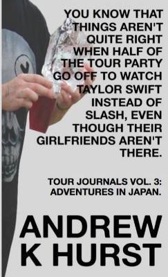 You Know That Things Aren'T Quite Right When Half of the Tour Party Go Off to Watch Taylor Swift Instead of Slash, Even Though Their Girlfriends Aren'T There. Travel Journals Volume Three: Adventures in Japan(English, Paperback, Hurst Andrew K)