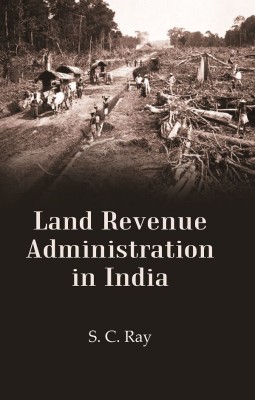 Land Revenue Administration in India [Hardcover](Hardcover, S. C. Ray)