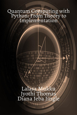 Quantum Computing with Python  - From Theory to Implementation(English, Paperback, Lalasa Mukku)