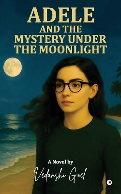 Adele and the Mystery under the moonlight(English, Paperback, Vedanshi Goel)