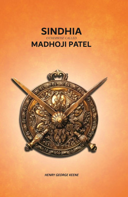 Sindhia Otherwise Called Madhoji Patel [Hardcover](Hardcover, Henry George Keene)