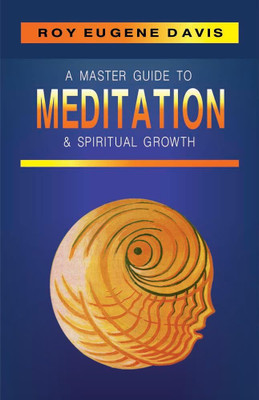 A Master Guide to Meditation and Spiritual Growth(Hardcover, Roy Eugene Davis)