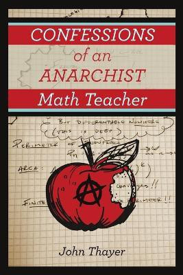 Confessions of an Anarchist Math Teacher(English, Paperback, Thayer John)