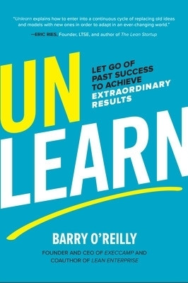 Unlearn: Let Go of Past Success to Achieve Extraordinary Results(English, Hardcover, O'Reilly Barry)