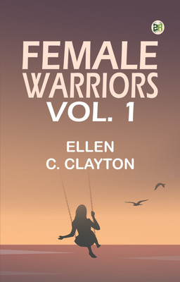 Female Warriors, Vol. 1(Paperback, Ellen C. Clayton)