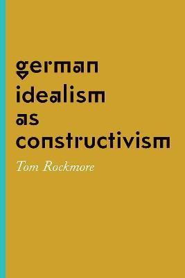 German Idealism as Constructivism(English, Hardcover, Rockmore Tom)