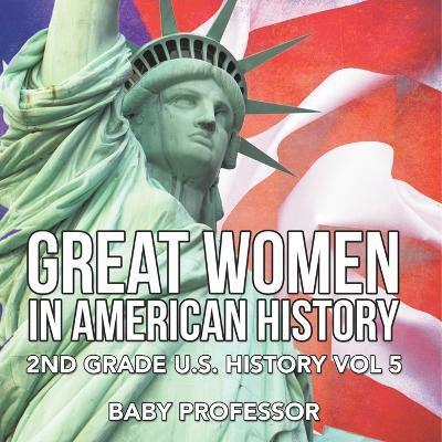 Great Women In American History 2nd Grade U.S. History Vol 5(English, Paperback, Baby Professor)