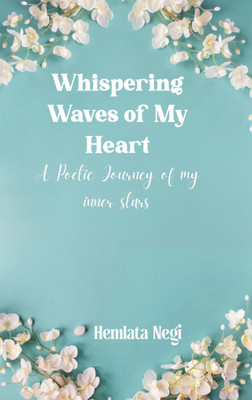 Whispering Waves of My Heart A Poetic Journey of my inner stars(Paperback, Hemlata Negi)