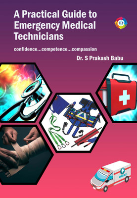 A Practical Guide to Emergency Medical Technicians confidence…competence…compassion(Paperback, Dr. S Prakash Babu)