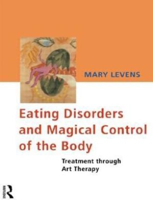 Eating Disorders and Magical Control of the Body(English, Paperback, Levens Mary)