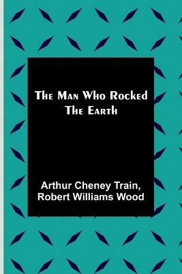 The Man Who Rocked the Earth(English, Paperback, Cheney Train Arthur)