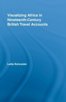 Visualizing Africa in Nineteenth-Century British Travel Accounts(English, Hardcover, Koivunen Leila)