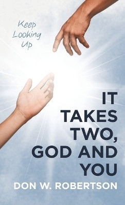 It Takes Two, God and YouKeep Looking Up(Hardcover, Don W. Robertson)