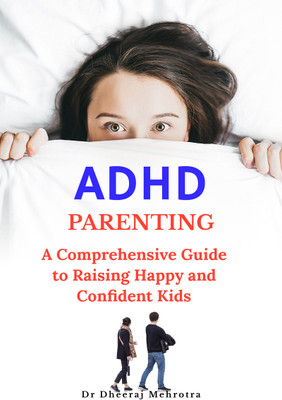 ADHD Parenting: A Comprehensive Guide to Raising Happy and Confident Kids(Hardcover, Dr Dheeraj Mehrotra)
