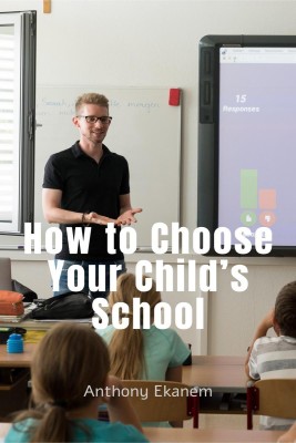 How to Choose Your Child’s School(English, Paperback, Anthony Ekanem)