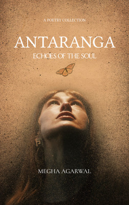 ANTARANGA : ECHOES OF THE SOUL(Paperback, Megha Agarwal)
