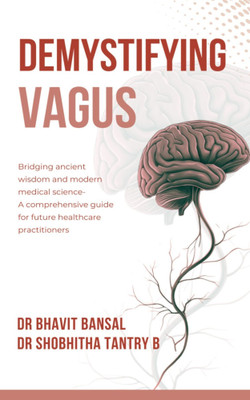 DEMYSTIFYING VAGUS: Bridging ancient wisdom and modern medical science- A comprehensive guide for future healthcare practitioners.(Paperback, Dr Bhavit Bansal, Dr. Shobhitha Tantry B) DEMYSTIFYING VAGUS: Bridging ancient wisdom and modern medical science- A comprehensive guide for future healthcare practitioners.(Paperback, Dr Bhavit Bansal, Dr. Shobhitha Tantry B)