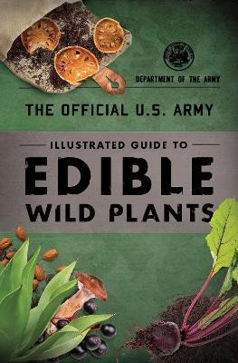 The Official U.S. Army Illustrated Guide to Edible Wild Plants(English, Paperback, Department of the Army)