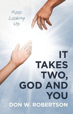 It Takes Two, God and YouKeep Looking Up(Paperback, Don W. Robertson)