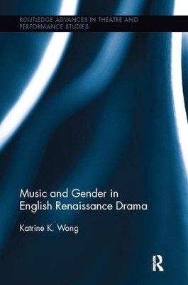 Music and Gender in English Renaissance Drama(English, Paperback, Wong Katrine)
