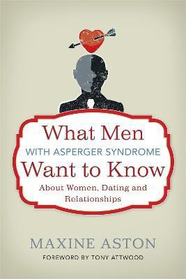 What Men with Asperger Syndrome Want to Know About Women, Dating and Relationships(English, Paperback, Aston Maxine)