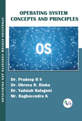 Operating System Concepts and principles(Paperback, Dr. Pradeep B S, Dr. Dhruva R. Rinku, Dr. Yadaiah Balagoni, Mr. Raghavendra K.)